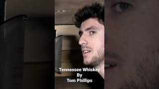 Tennessee Whiskey Cover By Tom Phillips