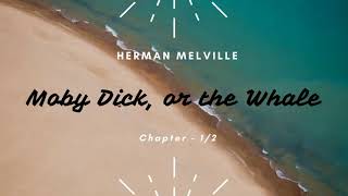 Moby Dick, or the Whale By Herman Melville | Audiobook - Chapter 1/2