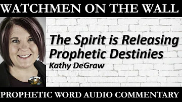 “The Spirit is Releasing Prophetic Destinies” – Powerful Prophetic Encouragement from Kathy DeGraw