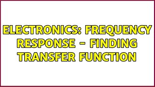 Electronics: Frequency response - finding transfer function (2 Solutions!!)