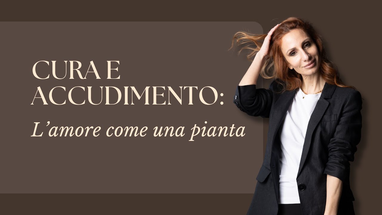 CURA E ACCUDIMENTO: L'amore come una pianta.