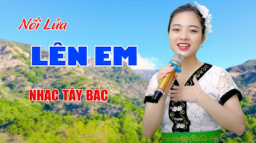 Nổi Lửa Lên Em - Cô Gái Dân Tộc Hát Nhạc Tây Bắc Siêu Hay Khiến Vạn Người Mê Say - Ngọc Khánh