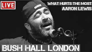 Video thumbnail of "Aaron Lewis | What Hurts The Most | Live & Acoustic in London"