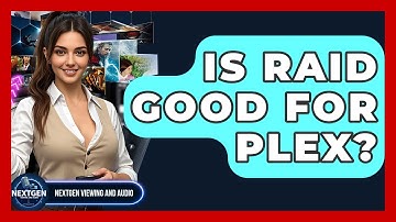 Is RAID Good For Plex? - NextGen Viewing and Audio