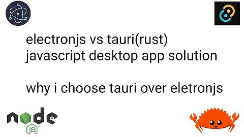 Rust Tauri vs Electron js - Quick Comparison - Rust Desktop App