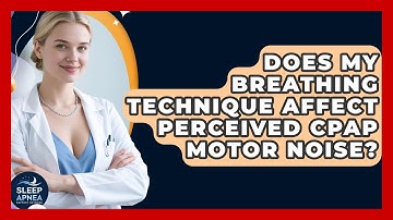 Does My Breathing Technique Affect Perceived CPAP Motor Noise? - Sleep Apnea Support Network