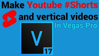 Make shorts And Vertical S In Vegas Pro