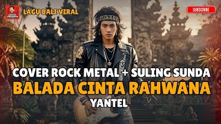 BALADA CINTA RAHWANA – Yantel | Cover Rock Metal Bali   Suling Sunda Epik 2025