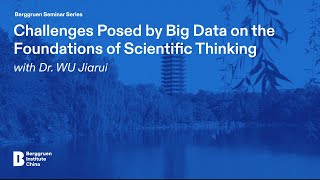 Challenges Posed by Big Data on the Foundations of Scientific Thinking | Dr. WU Jiarui