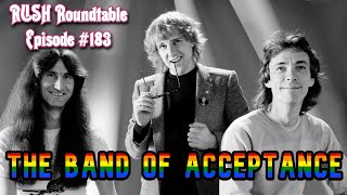Rush Roundtable Ep. #183: The Band of Acceptance