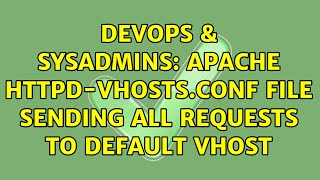 DevOps & SysAdmins: Apache httpd-vhosts.conf file sending all requests to default vhost