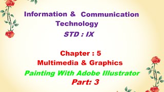 ICT: STD: IX; CH: 5; Painting With Adobe Illustrator (Part: 3)