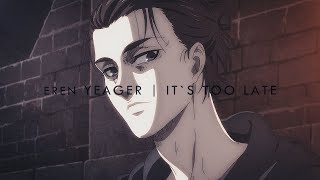Eren Yeager | it's too late