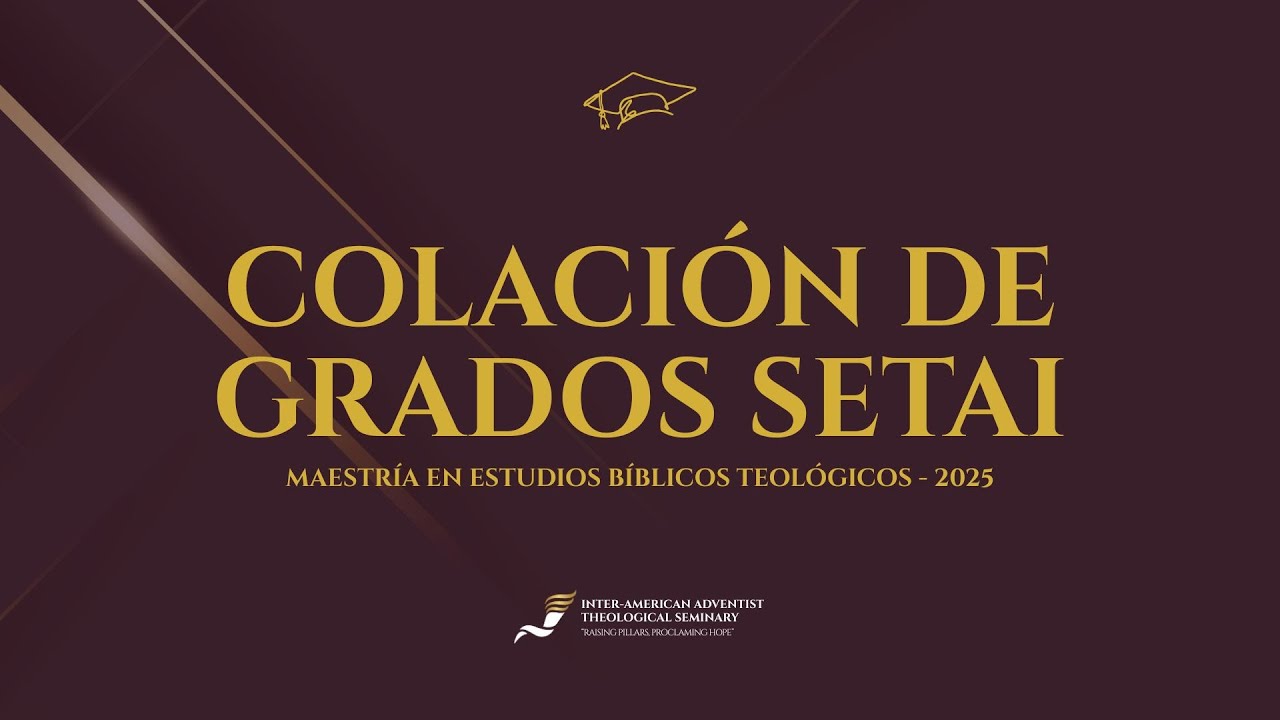 Colación de Grados SETAI | Maestría en estudios Bíblicos Teológicos | Iglesia Universitaria UNAC