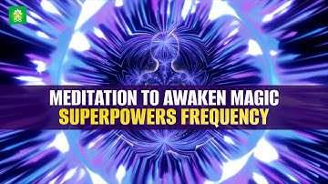 Meditation To Awaken Magic | Superpowers Frequency: Miracle Music To Unlock Psychic Abilities: 963hz
