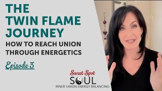 Twin Flame Journey -  How to Reach Union Through Energetics