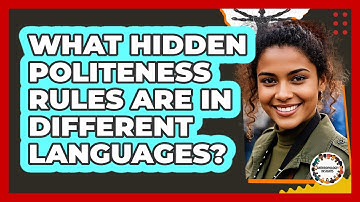 What Hidden Politeness Rules Are In Different Languages? - Anthropology Insights