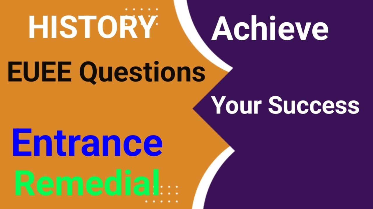 EUEE HISTORY QUESTIONS FOR ENTRANCE & REMEDIAL