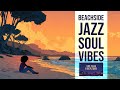 Beachside Jazz Soul 🌊 | 1 Hour Study & Relax Music