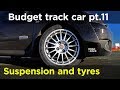 Track testing new suspension and tyres - Budget Track Car Build Project pt.11