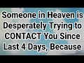 God Message | Someone in Heaven is Desperately Trying to CONTACT You Since Last 4 Days, Because.. |