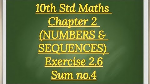 10th std Maths Chapter 2 (NUMBERS & SEQUENCES)Exercise 2.6 sum no.4