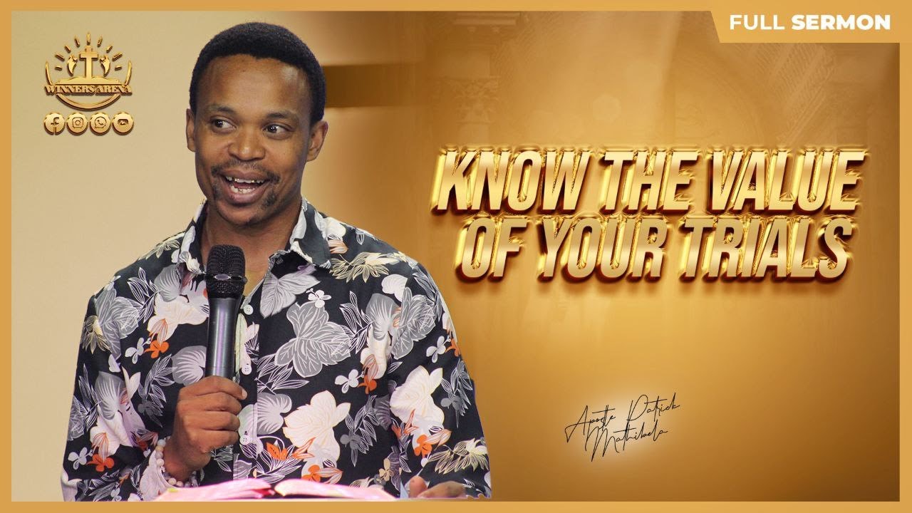 KNOW THE VALUE OF YOUR TRIALS | APOSTLE PATRICK MATHIBELA - YouTube