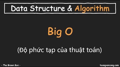 Cấu trúc dữ liệu & Giải thuật [07]: Độ phức tạp #BigO (phần 1)