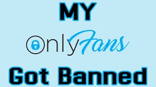 OnlyFans Banned me...