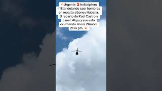 Helicóptero militar extranjero dejando caer soldados en reparto siboney de Raúl Castro. 24/abril.
