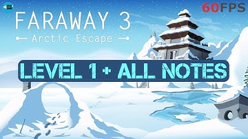 Faraway 3 Arctic Escape: Level 1 + All Notes iOS/Android Walkthrough