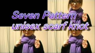 Seven Pattern unisex scarf knot ７パターンのマフラーの巻き方 男女兼用編