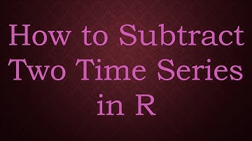 How to Subtract Two Time Series in R