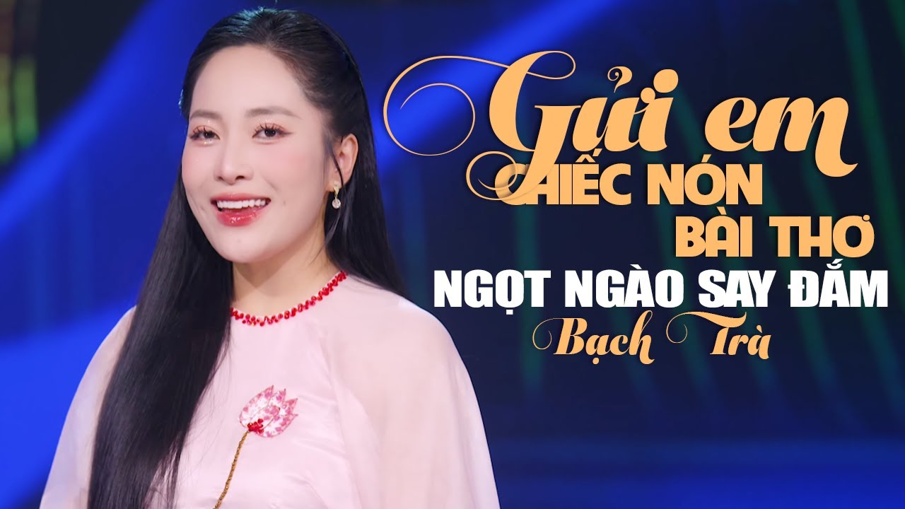 Gửi Em Chiếc Nón Bài Thơ - Nguời Con Gái Sông La | Ngọt Ngào Say Đắm Giọng Ca Xinh Đẹp BẠCH TRÀ