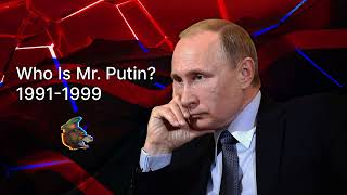 Who Is Mr. Putin? Part 2. 1991-1999