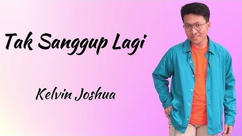 Tak Sanggup Lagi - KELJO | Kelvin Joshua (Lirik Lagu Indonesia)