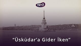 Üsküdara Gider İken Konser Zamanı