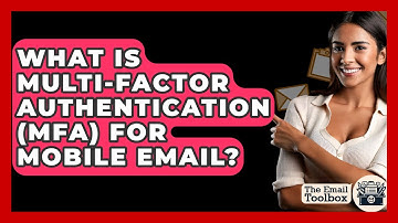 What Is Multi-Factor Authentication (MFA) For Mobile Email? - TheEmailToolbox.com