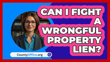 Can I Fight A Wrongful Property Lien? - CountyOffice.org