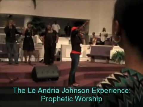 The Le Andria Johnson Experience: Prophetic Worshi...