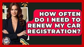 How Often Do I Need To Renew My Car Registration? - Teenager Guide to Life