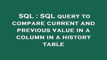 SQL : SQL query to compare current and previous value in a column in a history table