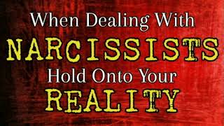 When Dealing With Narcissists, Hold Onto Your Reality *NEW*