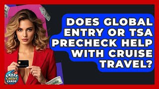 Does Global Entry Or TSA PreCheck Help With Cruise Travel? - Crazy About Credit Cards