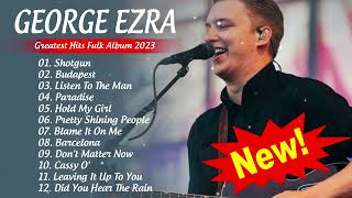 George Ezra Greatest Hits  Album  Best  Of George Ezra Playlist 2023