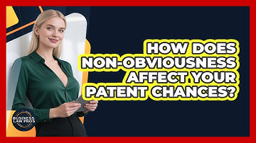 How Does Non-obviousness Affect Your Patent Chances? - Business Law Pros