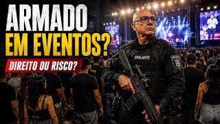 BOMBA: Vigilante Armado em Eventos: Direito, Risco ou Necessidade? Oq diz a Lei?