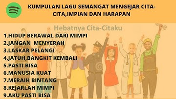 KUMPULAN LAGU SEMANGAT MENGEJAR CITA-CITA,IMPIAN DAN HARAPAN - KEJARLAH MIMPI