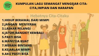 KUMPULAN LAGU SEMANGAT MENGEJAR CITA-CITA,IMPIAN DAN HARAPAN - KEJARLAH MIMPI
