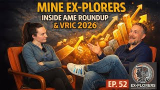 Mine EX-Plorers — EP52: Smiles Are Back! What AME Roundup & VRIC Say About the Next Mining Cycle